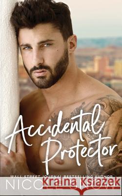 Accidental Protector: A Marriage Mistake Romance Nicole Snow 9781726348096