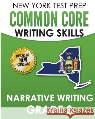NEW YORK TEST PREP Common Core Writing SKills Narrative Writing Grade 3: Covers the Next Generation ELA Standards N. Hawas 9781726353014 Createspace Independent Publishing Platform