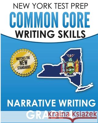 NEW YORK TEST PREP Common Core Writing SKills Narrative Writing Grade 4: Covers the Next Generation ELA Standards N. Hawas 9781726353021 Createspace Independent Publishing Platform