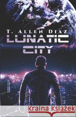 Lunatic City T. Allen Diaz 9781726353106