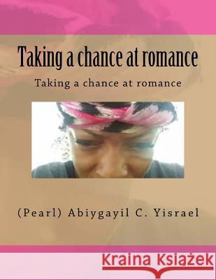 Taking a chance at romance: taking a chance at romance (pearl) Abiygayil Chephtsiybah Yisrael 9781726364065