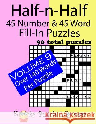 Half-n-Half Fill-In Puzzles, 45 number & 45 Word Fill-In Puzzles, Volume 9 Kooky Puzzle Lovers 9781726364553 Createspace Independent Publishing Platform