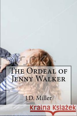 The Ordeal of Jenny Walker J. D. Miller 9781726365826 Createspace Independent Publishing Platform