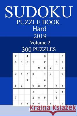 300 Hard Sudoku Puzzle Book 2019 James Watts 9781726366090 Createspace Independent Publishing Platform