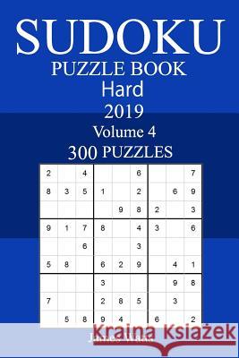 300 Hard Sudoku Puzzle Book 2019 James Watts 9781726366434