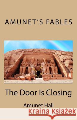Amunet's Fables: The Door Is Closing Amunet Hall 9781726368858 Createspace Independent Publishing Platform