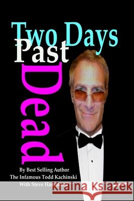 Two Days Past Dead Infamous Todd Kachinsk 9781726371285 Createspace Independent Publishing Platform