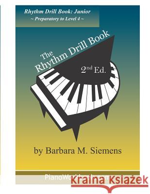 The Rhythm Drill Book: Junior Barbara M. Siemens 9781726374439 Createspace Independent Publishing Platform