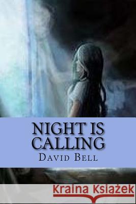 Night Is Calling David Bell Tony Bell 9781726374736 Createspace Independent Publishing Platform