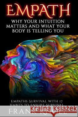 Empath: Why Your Intuition Matters And What Your Body Is Telling You: Empaths Survival with 17 Habits to Ensure Survival Knoll, Frank 9781726375863