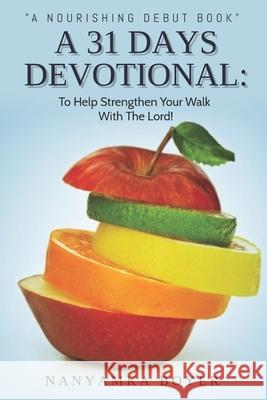 A 31 Days Devotional: To Help Strengthen Your Walk With The Lord! Boyer, Nanyamka a. 9781726377195