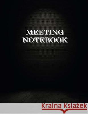 Meeting Notebook: Business Meeting Book for Secretary and Professional Meeting Record - 120 Pages (Ruled Format) 8.5 X 11 Creation, Earn 9781726378499 Createspace Independent Publishing Platform