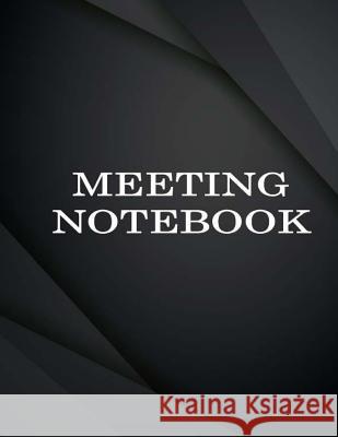 Meeting Notebook: Business Meeting Book for Secretary and Professional Meeting Record - 120 Pages (Ruled Format) 8.5 X 11 Creation, Earn 9781726378505 Createspace Independent Publishing Platform