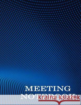 Meeting Notebook: Business Meeting Book for Secretary and Professional Meeting Record - 120 Pages (Ruled Format) 8.5 X 11 Creation, Earn 9781726378512 Createspace Independent Publishing Platform