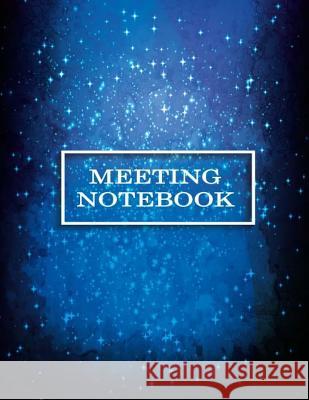 Meeting Notebook: Business Meeting Book for Secretary and Professional Meeting Record - 120 Pages (Ruled Format) 8.5 X 11 Creation, Earn 9781726378529 Createspace Independent Publishing Platform