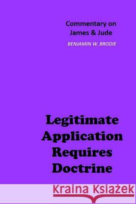 Legitimate Application Requires Doctrine: Commentary on James & Jude Benjamin W. Brodie 9781726378956