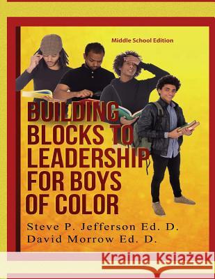 Building Blocks To Leadership For Young Boys Of Color: Middle School Edition Morrow Ed D., David 9781726380553 Createspace Independent Publishing Platform