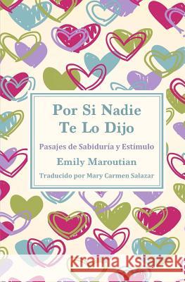 Por Si Nadie Te Lo Dijo: Pasajes de Sabiduría y Estímulo Maroutian, Emily 9781726382984 Createspace Independent Publishing Platform