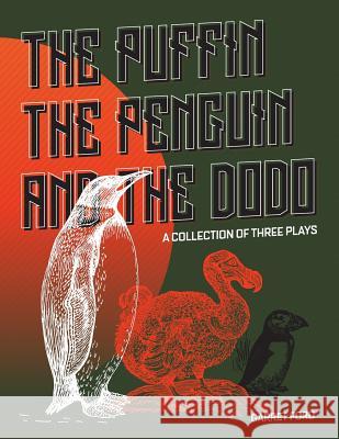 The Puffin The Penguin and The Dodo: A Collection of Three Plays Garret Ford 9781726385053 Createspace Independent Publishing Platform