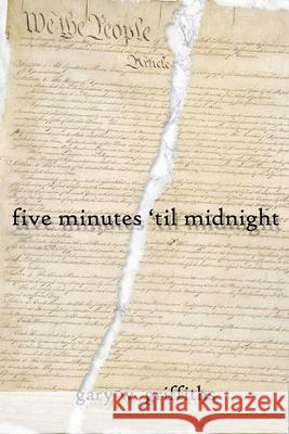 five minutes 'til midnight Gary W. Griffiths 9781726387385 Createspace Independent Publishing Platform