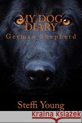 My Dog Diary: German Shepherd Steffi Young 9781726403771 Createspace Independent Publishing Platform