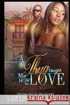 A Thug Taught Me How to Love Lady Lissa Shelli Marie 9781726406338 Createspace Independent Publishing Platform