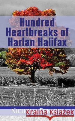 Hundred Heartbreaks of Harlan Halifax Nicholas A. Denmon 9781726408158 Createspace Independent Publishing Platform