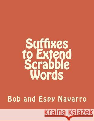 Suffixes to Extend Scrabble Words Bob And Espy Navarro 9781726409087 