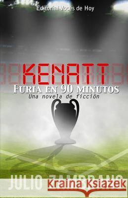 Kenatt: Furia en 90 minutos Zambrano, Julio 9781726410496 Createspace Independent Publishing Platform