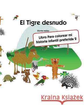El Tigre desnudo: Libro Para colorear mi historia infantil preferida 2 Muller, Dorthe 9781726410847