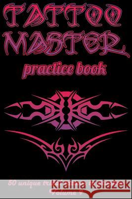 Tattoo Master Practice Book - 50 Unique Tribal Tattoos to Practice: 6 X 9(15.24 X 22.86 CM) Size Pages with 3 Dots Per Inch to Draw Tattoos with Hand- Hunter, Till 9781726411226 Createspace Independent Publishing Platform