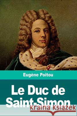 Le Duc de Saint-Simon Eugene Poitou 9781726413398