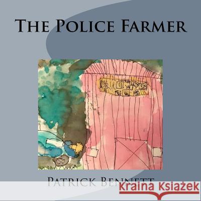 The Police Farmer Patrick Bennett 9781726413664 Createspace Independent Publishing Platform