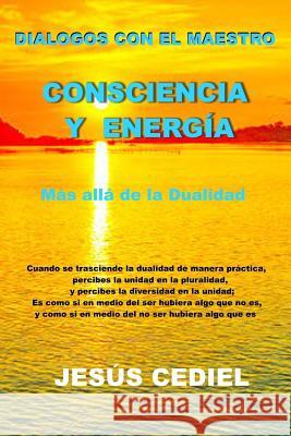 Dialogos con el Maestro: Consciencia y Energia: Mas alla de la dualidad Monasterio, Jesus Cediel 9781726415163 Createspace Independent Publishing Platform