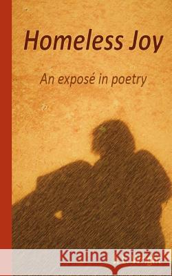 Homeless Joy: an expose in poetry Wright, J. L. 9781726415231 Createspace Independent Publishing Platform