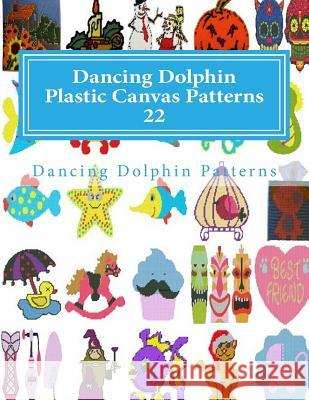 Dancing Dolphin Plastic Canvas Patterns 22: DancingDolphinPatterns.com Patterns, Dancing Dolphin 9781726416559 Createspace Independent Publishing Platform