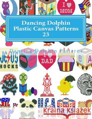 Dancing Dolphin Plastic Canvas Patterns 23: DancingDolphinPatterns.com Patterns, Dancing Dolphin 9781726416566 Createspace Independent Publishing Platform