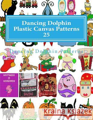 Dancing Dolphin Plastic Canvas Patterns 25: DancingDolphinPatterns.com Patterns, Dancing Dolphin 9781726416580