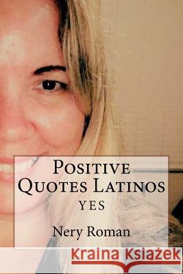 Positive Quotes Latinos Nery Roman 9781726419512 Createspace Independent Publishing Platform