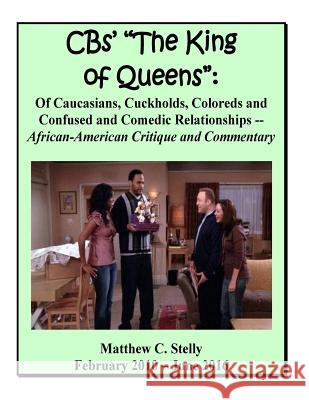 CBS' King of Queens: Of Caucasians, Coloreds and Comedic Relationships Stelly, Matthew C. 9781726420044 Createspace Independent Publishing Platform