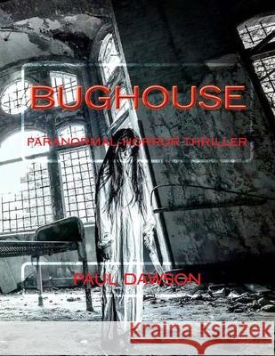 Bughouse: Paranormal-horror thriller Dawson, Paul 9781726421461