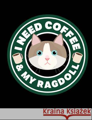 I Need Coffee & My Ragdoll: A Book for Coffee & Ragdoll Cat Lovers Timmer Books 9781726421836 Createspace Independent Publishing Platform