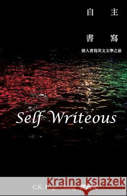 Self Writeous Mr C. K. Hugo Chung 9781726424905 Createspace Independent Publishing Platform