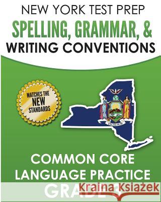 New York Test Prep Spelling, Grammar, & Writing Conventions Grade 3: Common Ciore Language Practice N. Hawas 9781726427609 Createspace Independent Publishing Platform