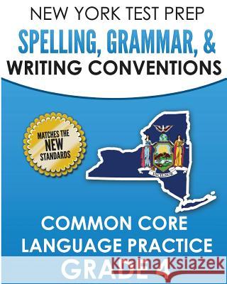 New York Test Prep Spelling, Grammar, & Writing Conventions Grade 4: Common Ciore Language Practice N. Hawas 9781726427616 Createspace Independent Publishing Platform