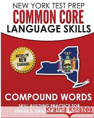 New York Test Prep Common Core Language Skills Compound Words: Skill-Building Practice for Grade 3, Grade 4, and Grade 5 N. Hawas 9781726429184 Createspace Independent Publishing Platform