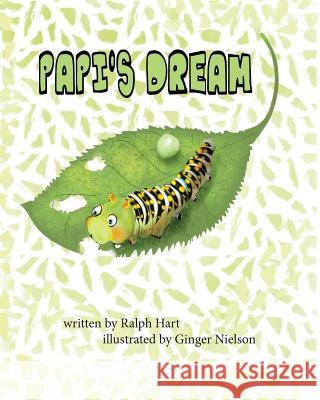 Papi's Dream: A caterpillar in search of someone to listen to his dream Nielson, Ginger 9781726430111 Createspace Independent Publishing Platform