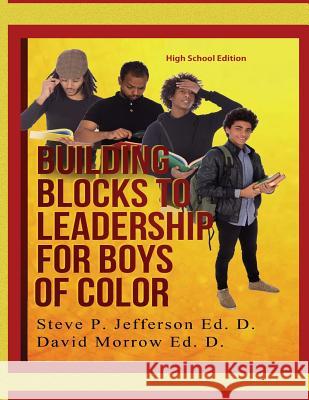 Building Blocks To Leadership For Young Boys Of Color - High School Edition: High School Edition Morrow Ed D., David 9781726434928 Createspace Independent Publishing Platform