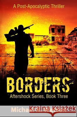 Borders: A Post-Apocalyptic Thriller Michael R. Watson 9781726435895