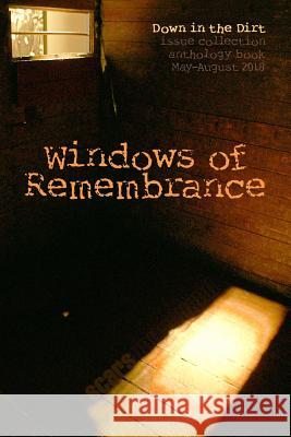 Windows of Remembrance: Down in the Dirt Magazine May-August 2018 Issue Collection Book Allan Onik Andy Schenck Bruce Costello 9781726436953 Createspace Independent Publishing Platform